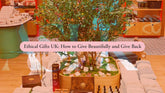 Ethical Gifts UK: How to Give Beautifully and Give Back